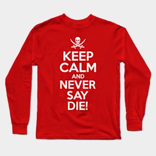 Keep Calm And Never Say Die Long Sleeve T-Shirt